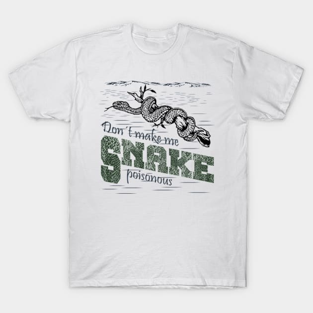 Snake - Don't Make Me Poisonous T-Shirt by Hariolf´s Mega Store